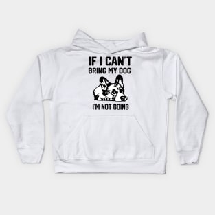 If I Can't Bring My Dog I'm Not Going Kids Hoodie